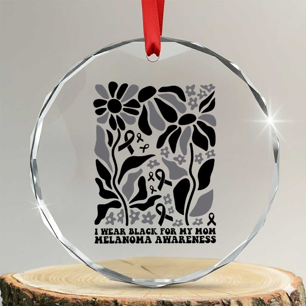 I Wear Black For My Mom Crystal Glass Ornament Melanoma Support Squad TS12 Transparent Glass 3'' Circle Print Your Wear
