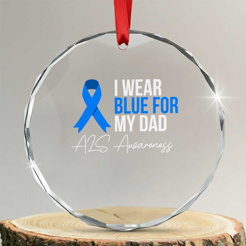 I Wear Blue For My Dad ALS Awareness Crystal Glass Ornament TS10 Transparent Glass 3'' Circle Print Your Wear