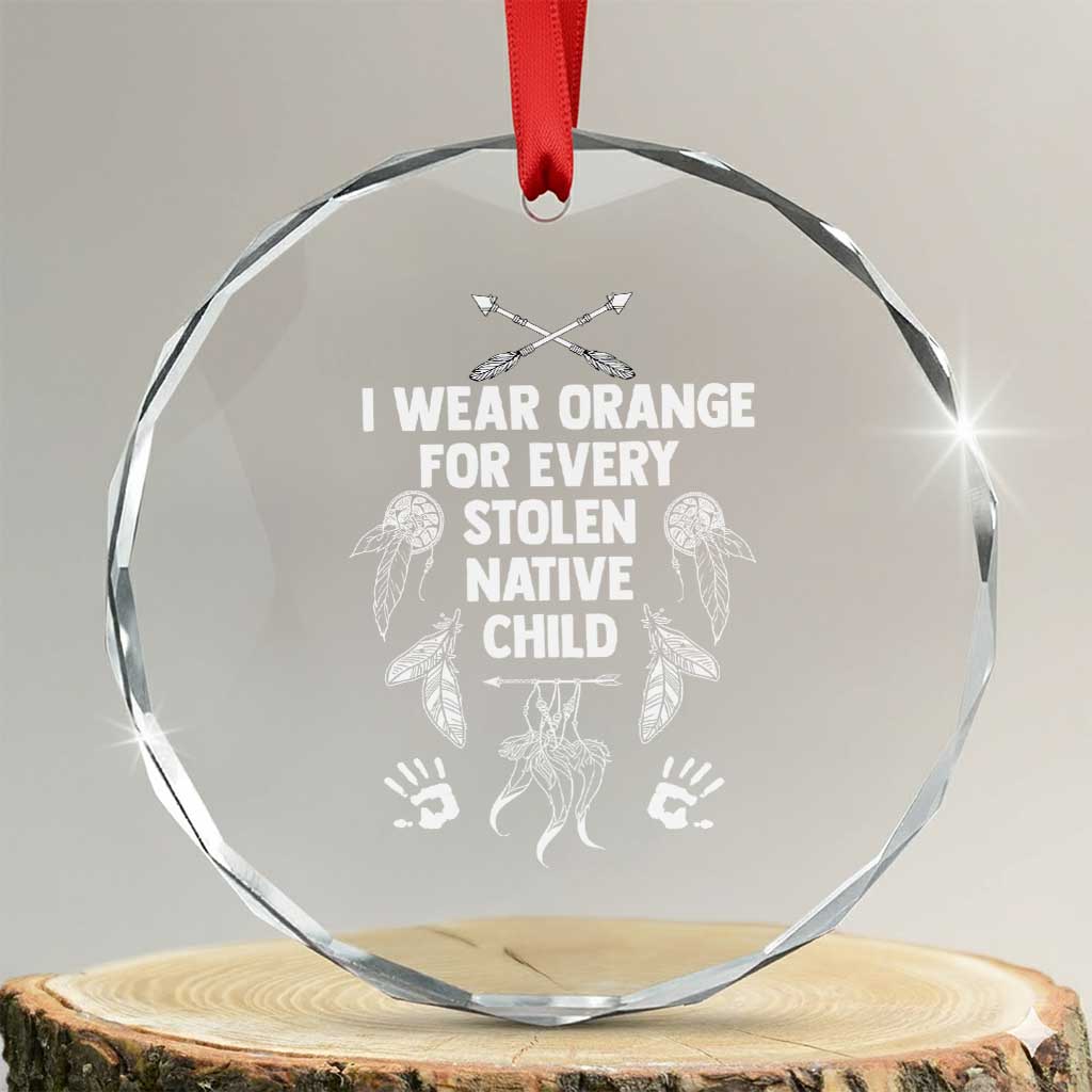 I Wear Orange For Every Stolen American Native Child Crystal Glass Ornament TS10 Transparent Glass 3'' Circle Print Your Wear