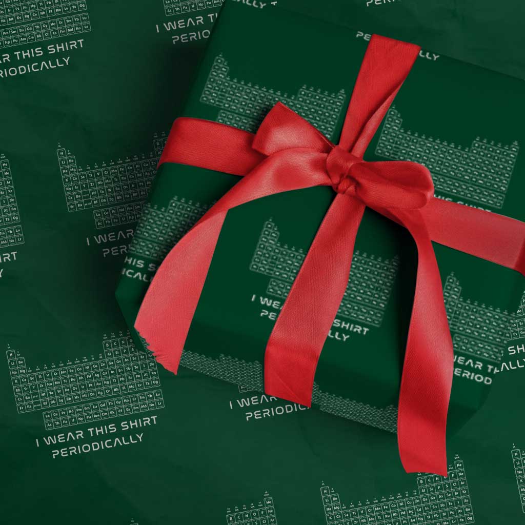 I Wear This Shirt Periodically Wrapping Paper Roll Chemistry Periodic Table Gift TS14 Green Print Your Wear