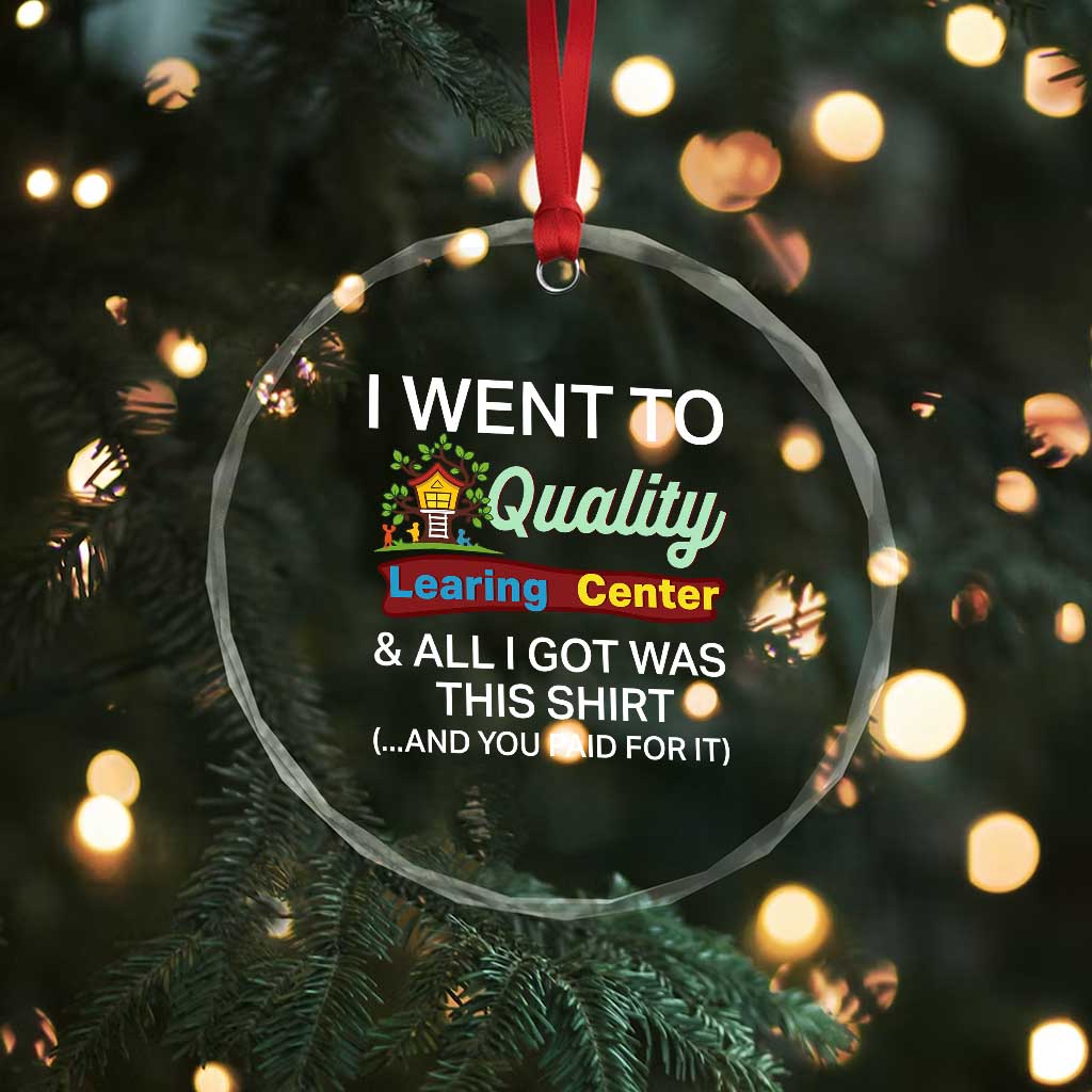 I Went to Quality Learing Center Meme Crystal Glass Ornament Funny Sarcastic Viral Education Fail TS02 Print Your Wear