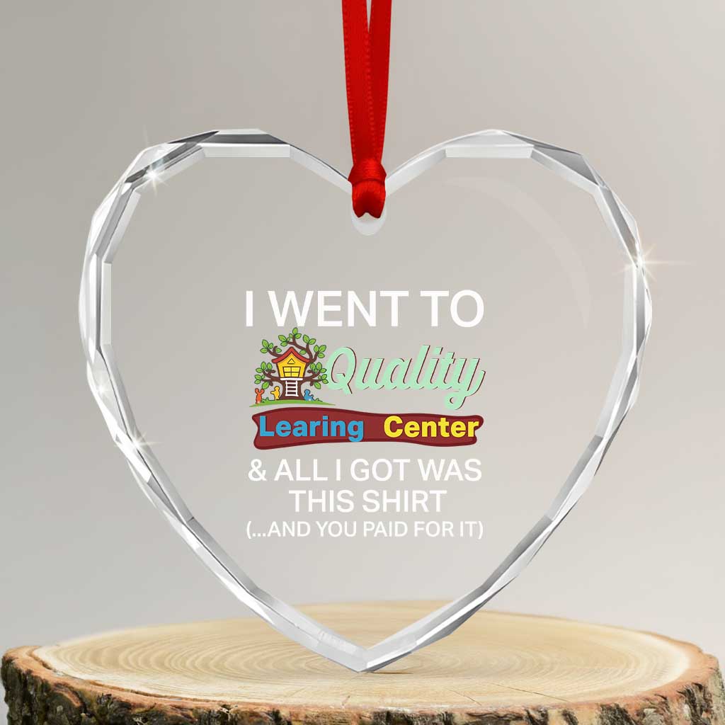 I Went to Quality Learing Center Meme Heart Crystal Glass Ornament Funny Sarcastic Viral Education Fail TS02 Transparent Glass 3'' Heart Print Your Wear