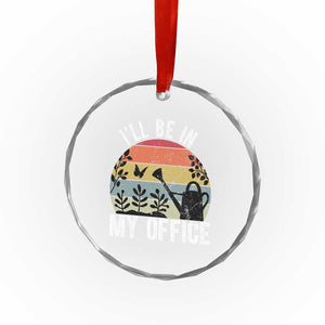 I Will Be In My Office Crystal Glass Ornament Funny Gardening Lover Gift TS12 Print Your Wear