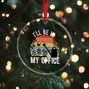 I Will Be In My Office Crystal Glass Ornament Funny Gardening Lover Gift TS12 Print Your Wear