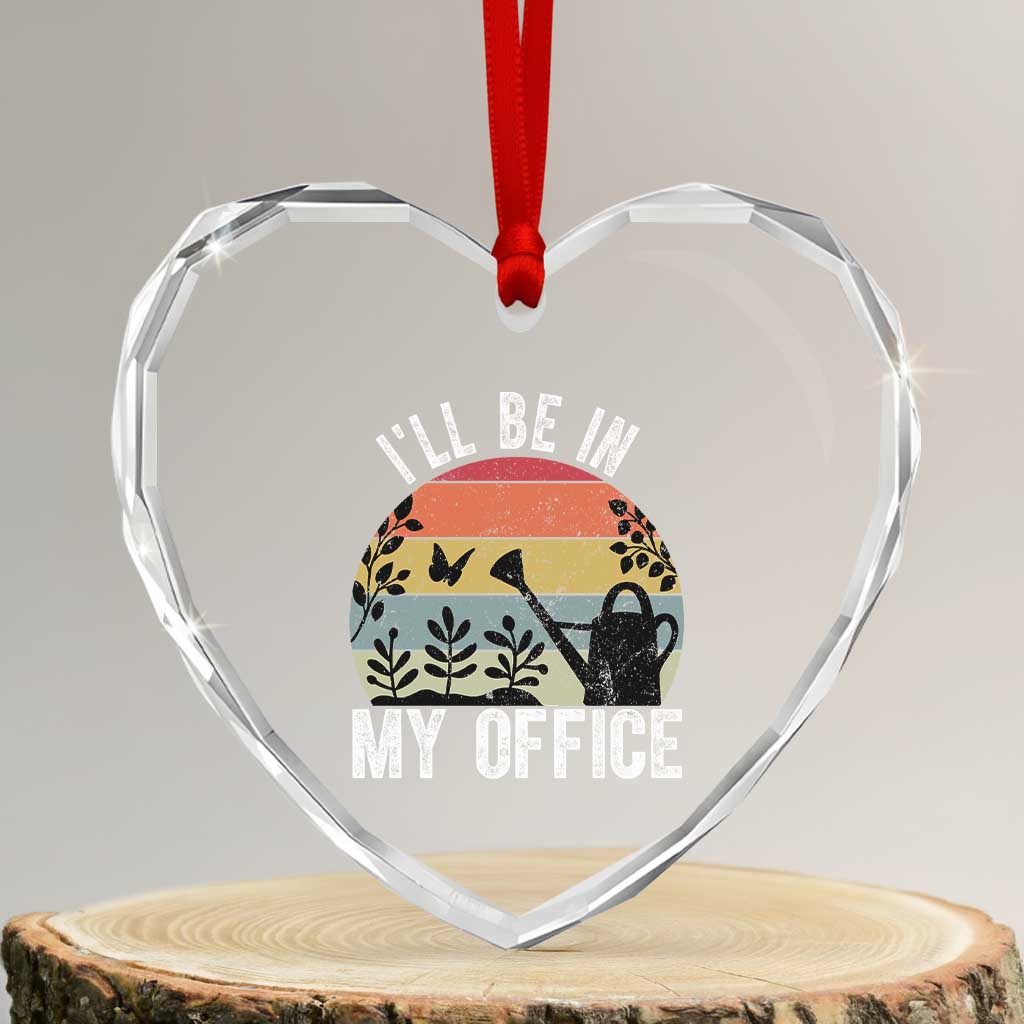 I Will Be In My Office Heart Crystal Glass Ornament Funny Gardening Lover Gift TS12 Transparent Glass 3'' Heart Print Your Wear