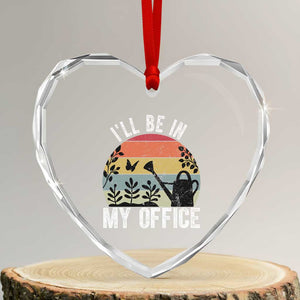 I Will Be In My Office Heart Crystal Glass Ornament Funny Gardening Lover Gift TS12 Transparent Glass 3'' Heart Print Your Wear