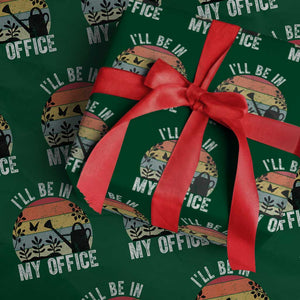 I Will Be In My Office Wrapping Paper Roll Funny Gardening Lover Gift TS12 Green Print Your Wear