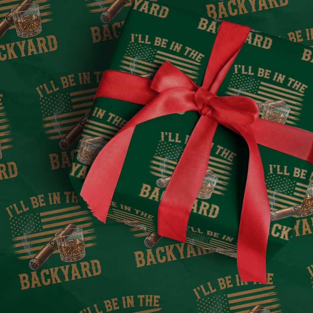 I Will Be In The Backyard Wrapping Paper Roll Funny Bourbon Cigar Lover USA Flag