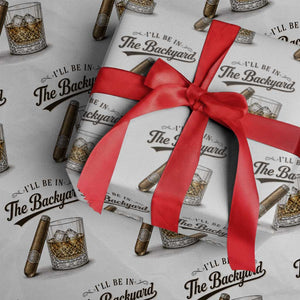 I Will Be In The Backyard Funny Bourbon Cigar Lover Wrapping Paper Roll TS11 White Print Your Wear