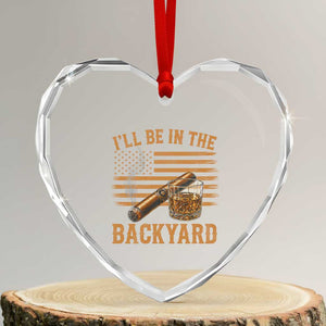 I Will Be In The Backyard Heart Crystal Glass Ornament Funny Bourbon Cigar Lover USA Flag