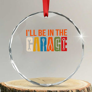 I Will Be In The Garage Funny Car Mechanic Crystal Glass Ornament Dad Joke Handyman Mechanics Tool