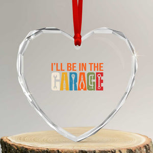 I Will Be In The Garage Funny Car Mechanic Heart Crystal Glass Ornament Dad Joke Handyman Mechanics Tool