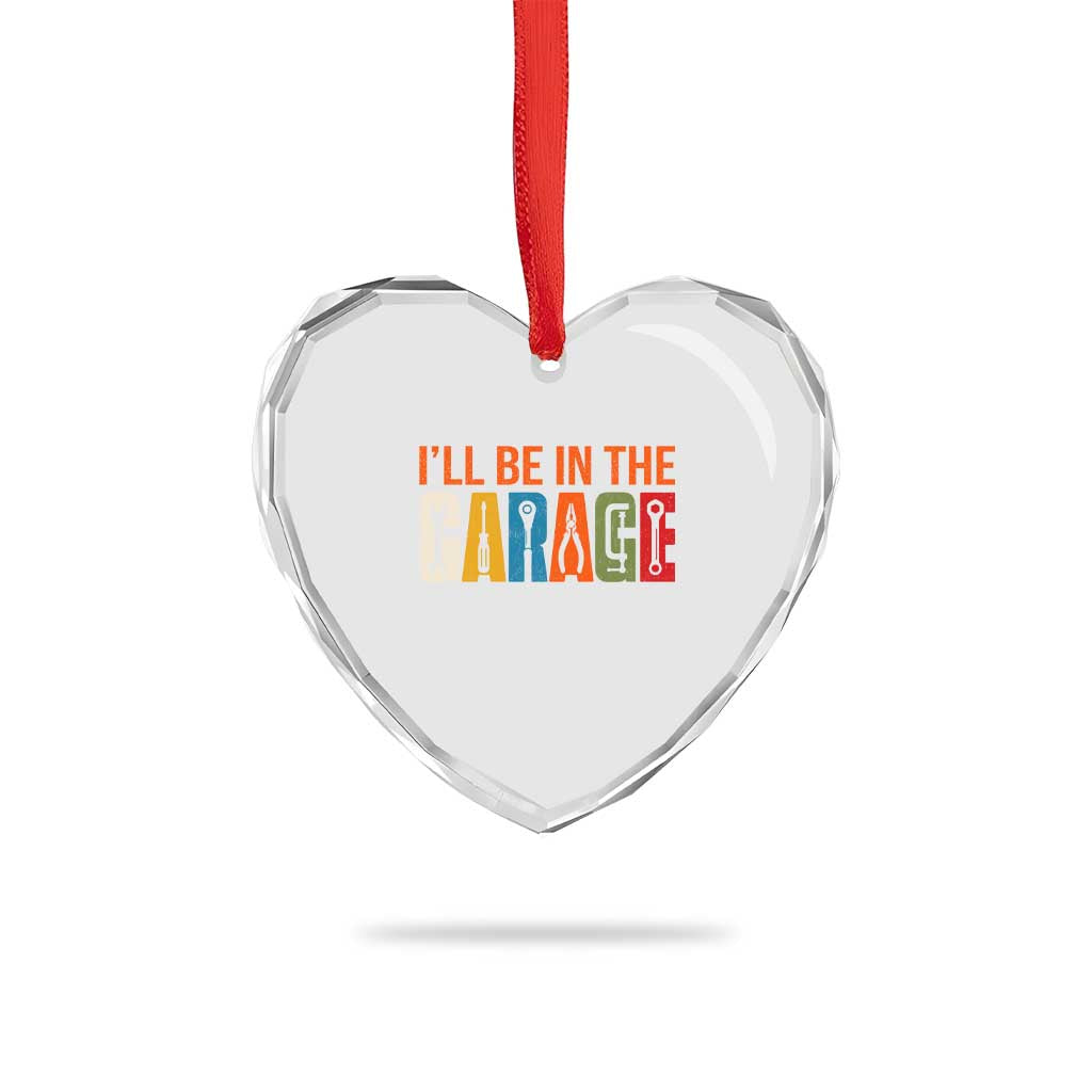 I Will Be In The Garage Funny Car Mechanic Heart Crystal Glass Ornament Dad Joke Handyman Mechanics Tool