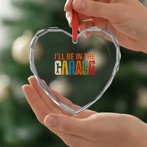 I Will Be In The Garage Funny Car Mechanic Heart Crystal Glass Ornament Dad Joke Handyman Mechanics Tool