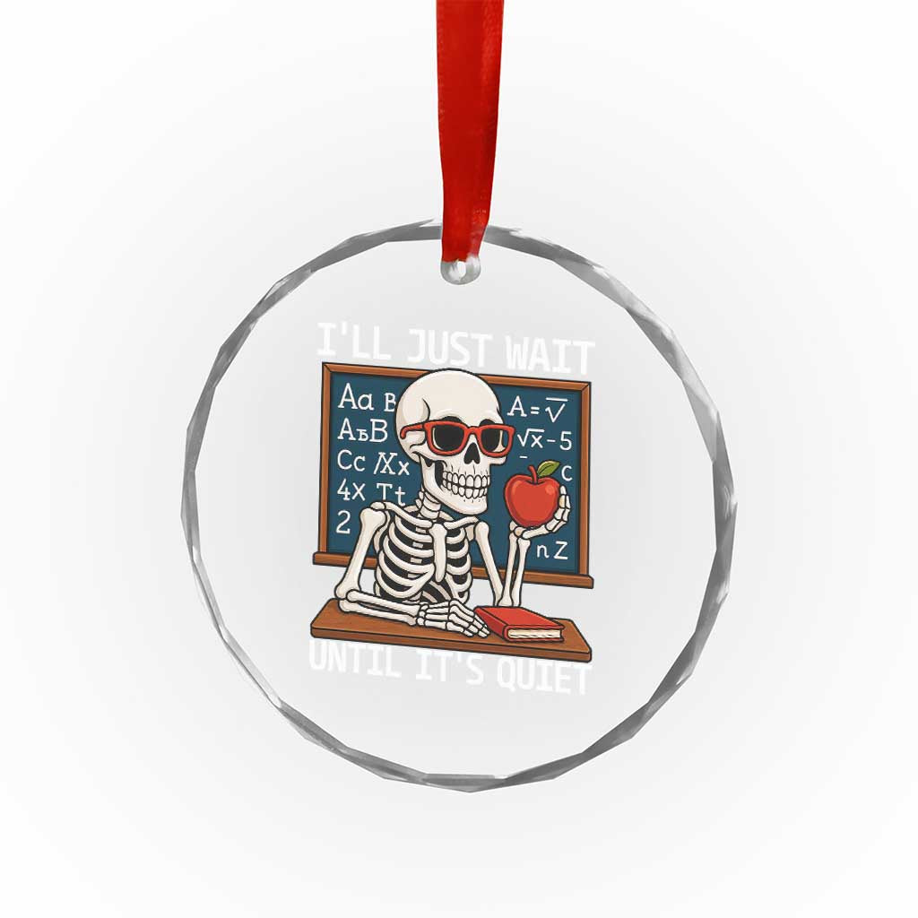 I Will Just Wait Until It Is Quite Crystal Glass Ornament Funny Skeleton Teacher TS14 Print Your Wear
