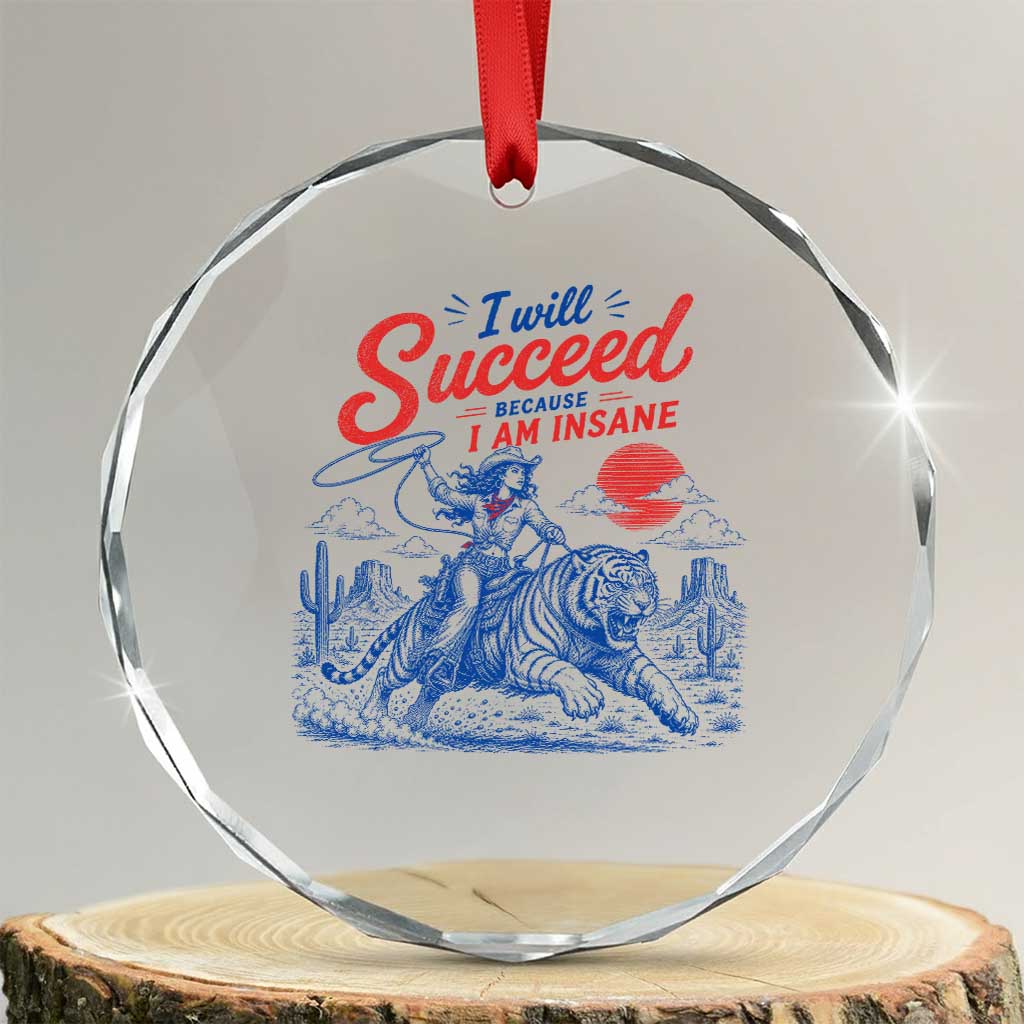 I Will Succeed Because I Am Insane Cowgirl Riding Tiger Vintage Graphic Crystal Glass Ornament TS10 Transparent Glass 3'' Circle Print Your Wear