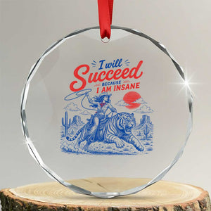 I Will Succeed Because I Am Insane Cowgirl Riding Tiger Vintage Graphic Crystal Glass Ornament TS10 Transparent Glass 3'' Circle Print Your Wear