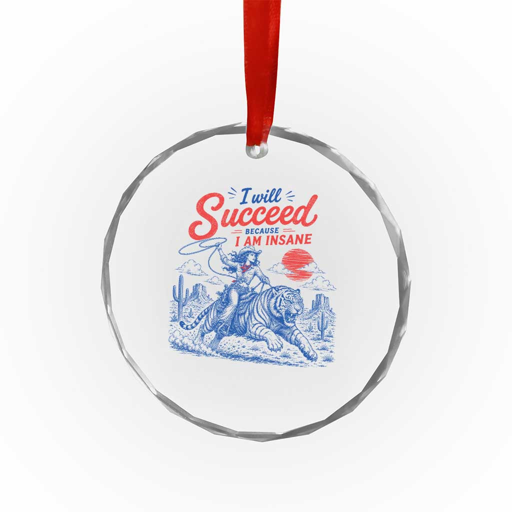 I Will Succeed Because I Am Insane Cowgirl Riding Tiger Vintage Graphic Crystal Glass Ornament TS10 Print Your Wear