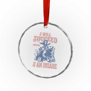 I Will Succeed Because I Am Insane Crystal Glass Ornament Funny Cowgirl Western Sarcastic
