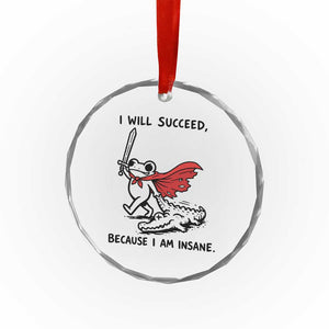 I Will Succeed Because I Am Insane Crystal Glass Ornament Funny Frog Sarcastic Humor