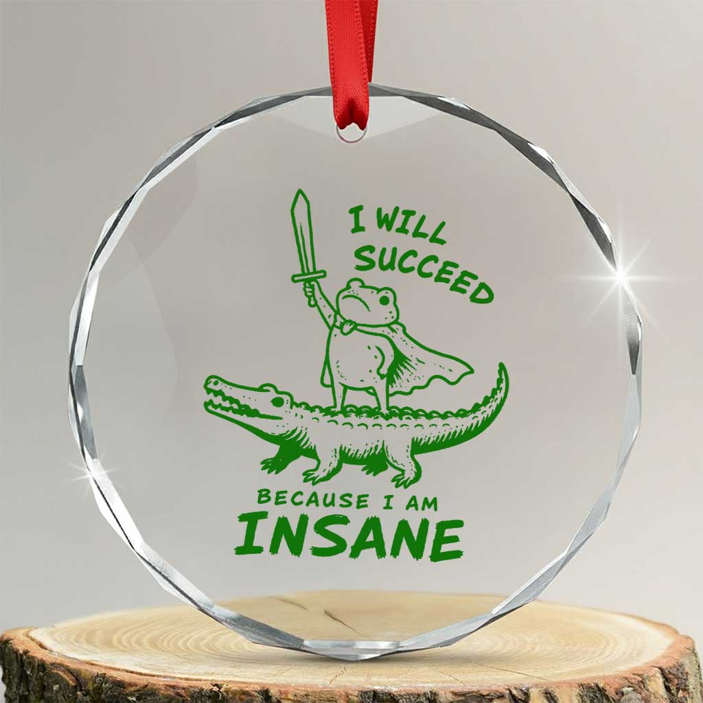 I Will Succeed Because I Am Insane Frog Crocodile Crystal Glass Ornament