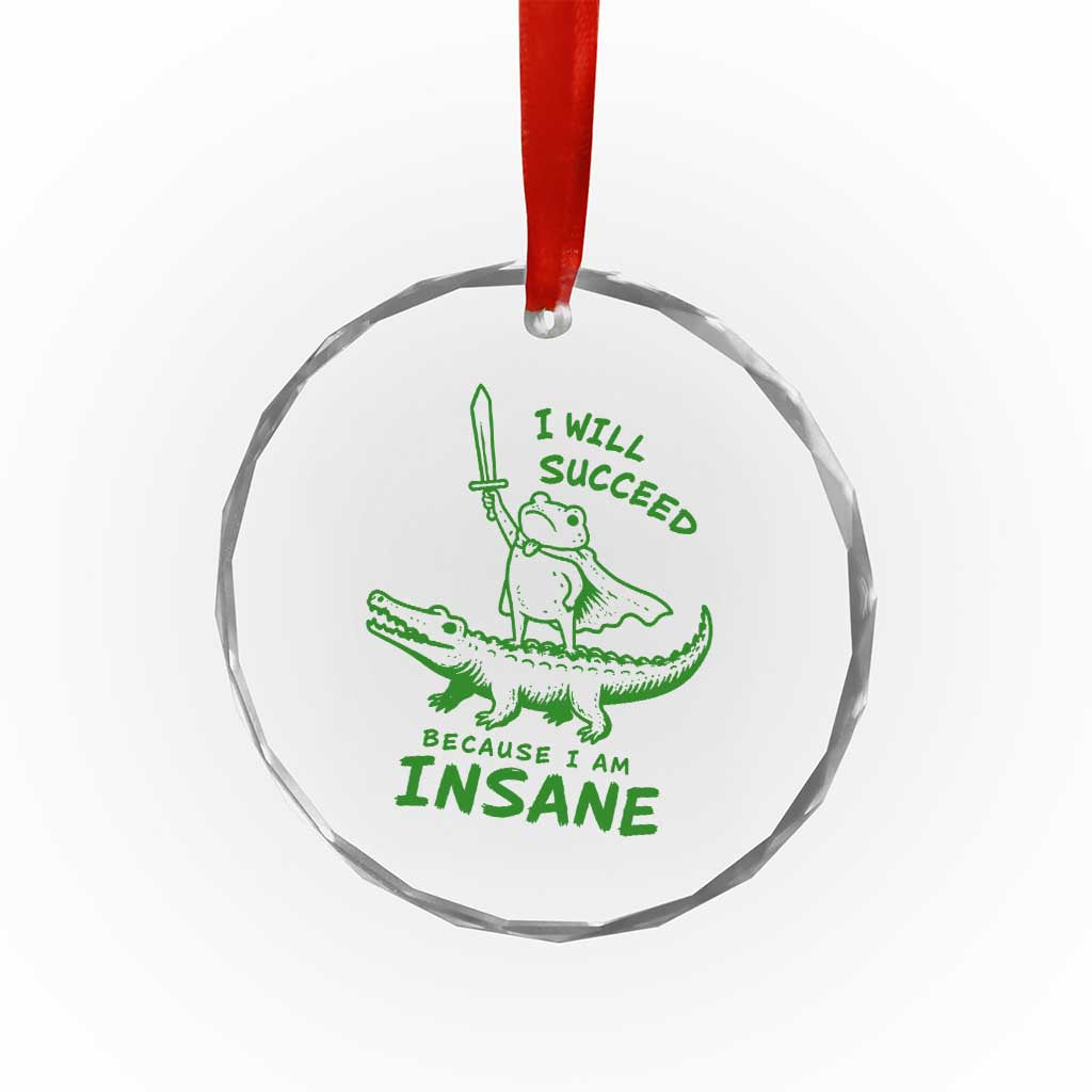 I Will Succeed Because I Am Insane Frog Crocodile Crystal Glass Ornament