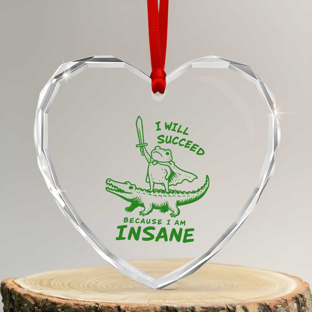 I Will Succeed Because I Am Insane Frog Crocodile Heart Crystal Glass Ornament TS10 Transparent Glass 3'' Heart Print Your Wear