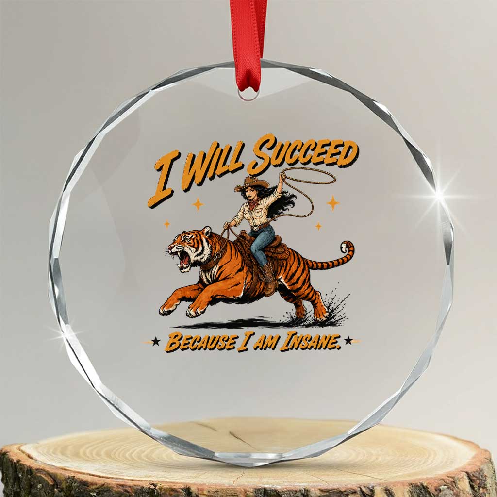 I Will Succeed Because I Am Insane Funny Cowgirl Riding Tiger Crystal Glass Ornament TS11 Transparent Glass 3'' Circle Print Your Wear