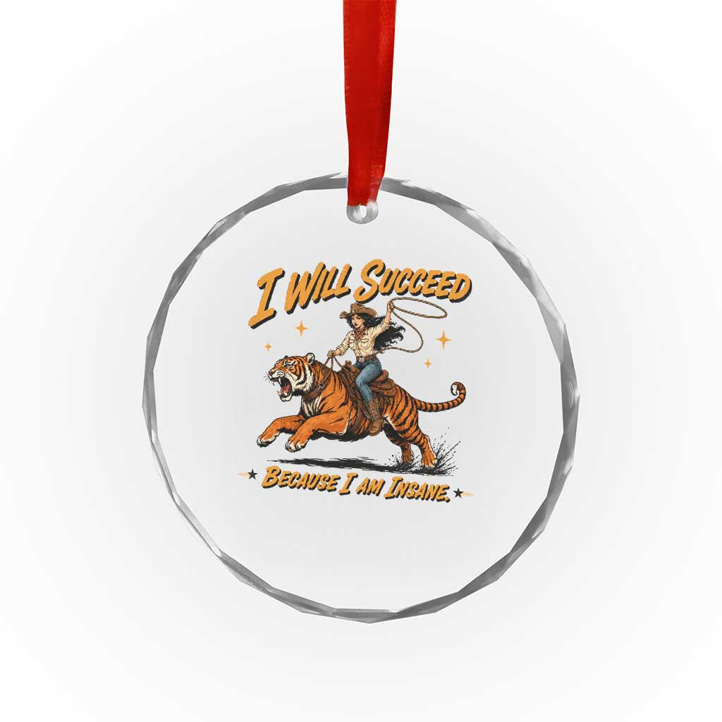I Will Succeed Because I Am Insane Funny Cowgirl Riding Tiger Crystal Glass Ornament TS11 Print Your Wear