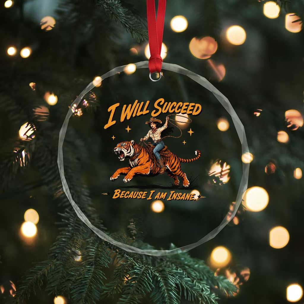 I Will Succeed Because I Am Insane Funny Cowgirl Riding Tiger Crystal Glass Ornament TS11 Print Your Wear