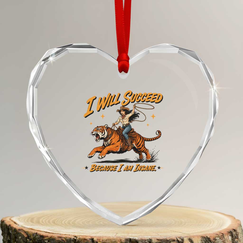I Will Succeed Because I Am Insane Funny Cowgirl Riding Tiger Heart Crystal Glass Ornament TS11 Transparent Glass 3'' Heart Print Your Wear