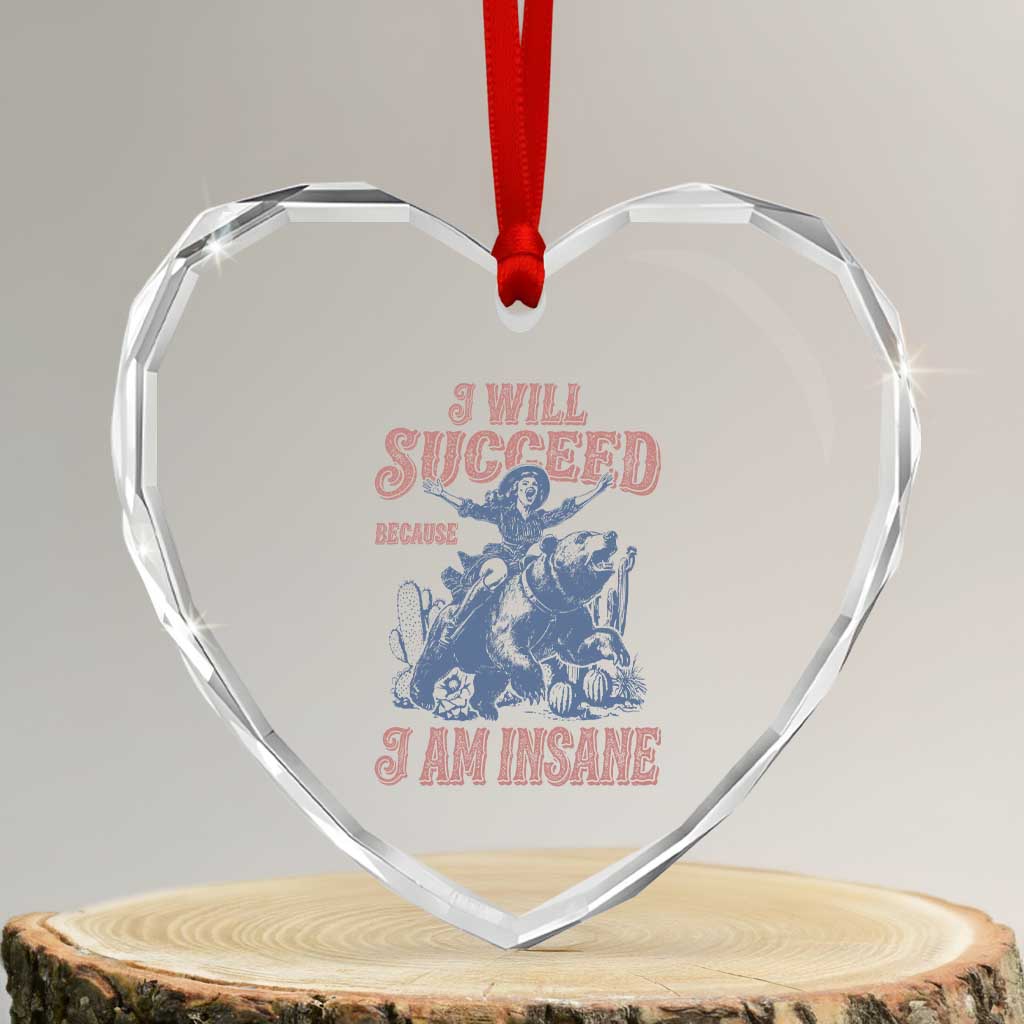 I Will Succeed Because I Am Insane Heart Crystal Glass Ornament Funny Cowgirl Western Sarcastic