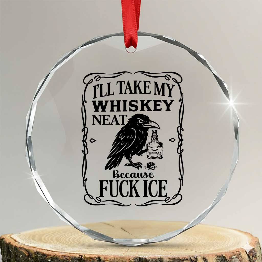 I Will Take My Whiskey Neat Because Fck Ice Crystal Glass Ornament Funny Political Whiskey TS12 Transparent Glass 3'' Circle Print Your Wear
