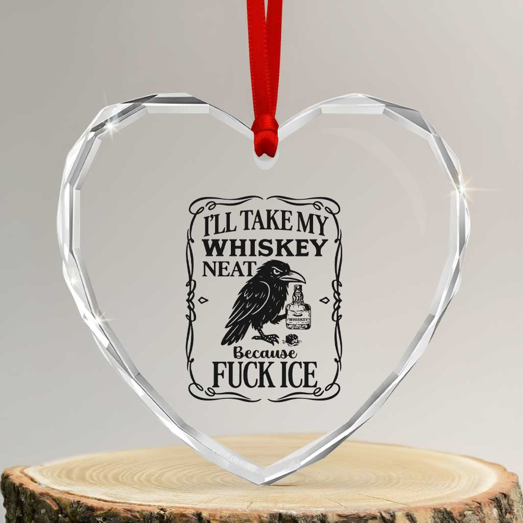 I Will Take My Whiskey Neat Because Fck Ice Heart Crystal Glass Ornament Funny Political Whiskey TS12 Transparent Glass 3'' Heart Print Your Wear
