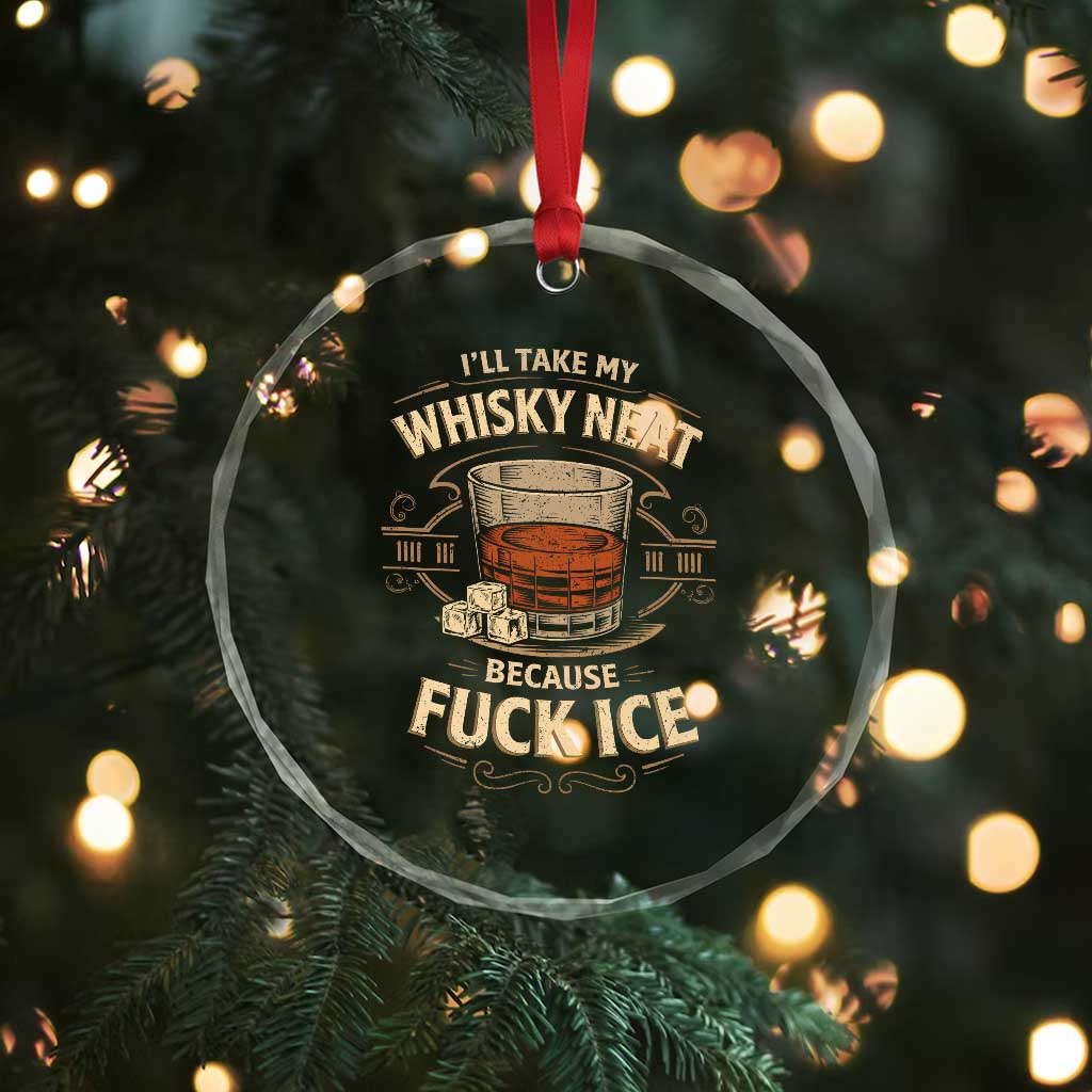 I Will Take My Whiskey Neat Because Fuck Ice Crystal Glass Ornament Funny Political Drinking TS11 Print Your Wear