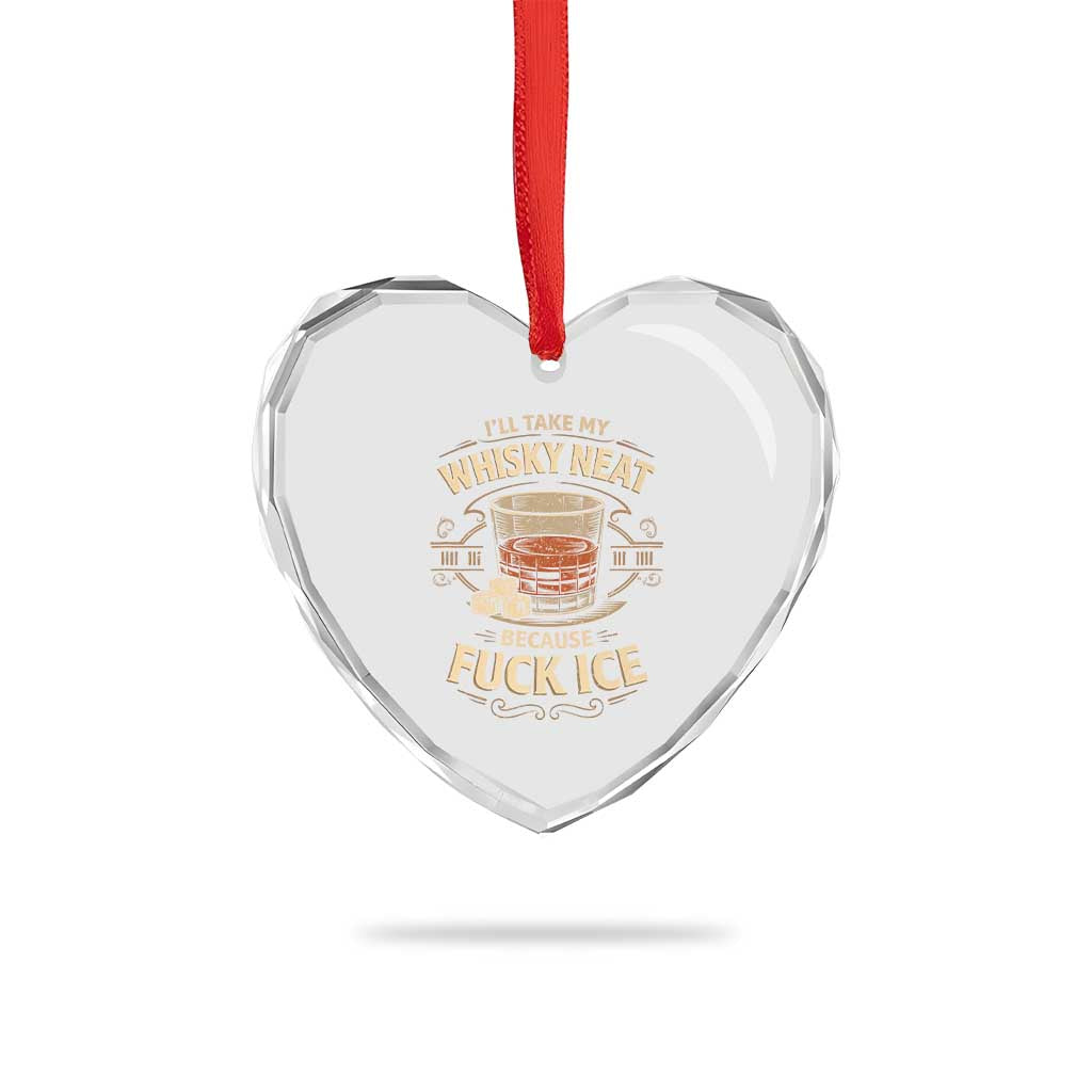I Will Take My Whiskey Neat Because Fuck Ice Heart Crystal Glass Ornament Funny Political Drinking TS11 Print Your Wear