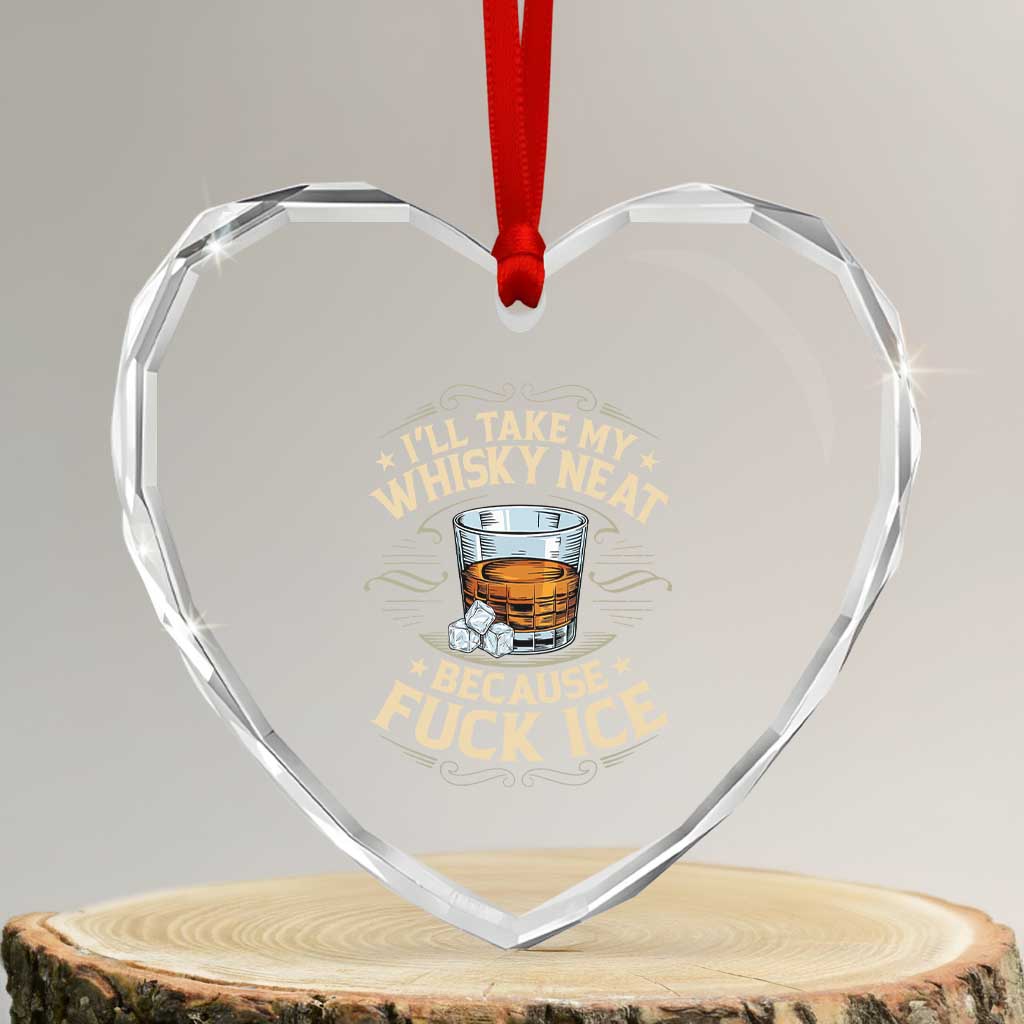 I Will Take My Whiskey Neat Because Fuck Ice Heart Crystal Glass Ornament Funny Political Wine Drinking Lover TS11 Transparent Glass 3'' Heart Print Your Wear