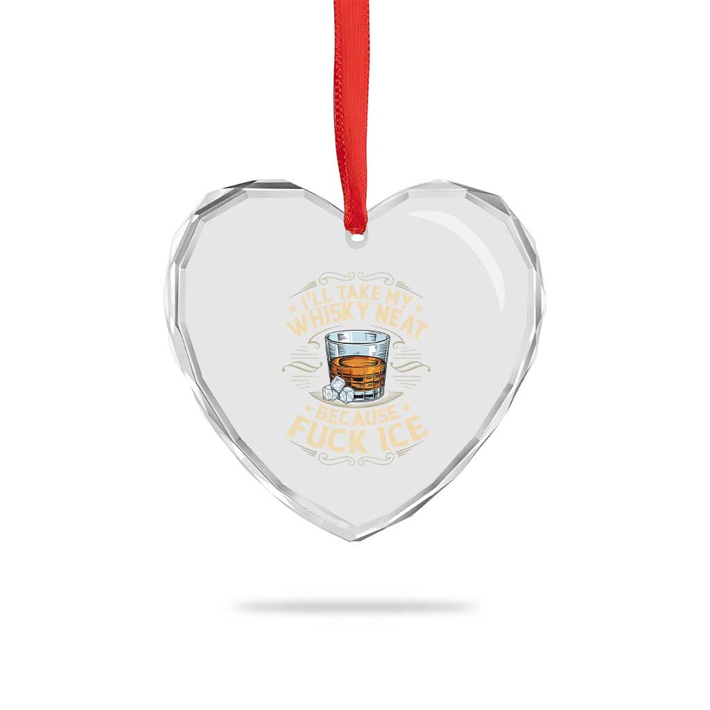 I Will Take My Whiskey Neat Because Fuck Ice Heart Crystal Glass Ornament Funny Political Wine Drinking Lover TS11 Print Your Wear