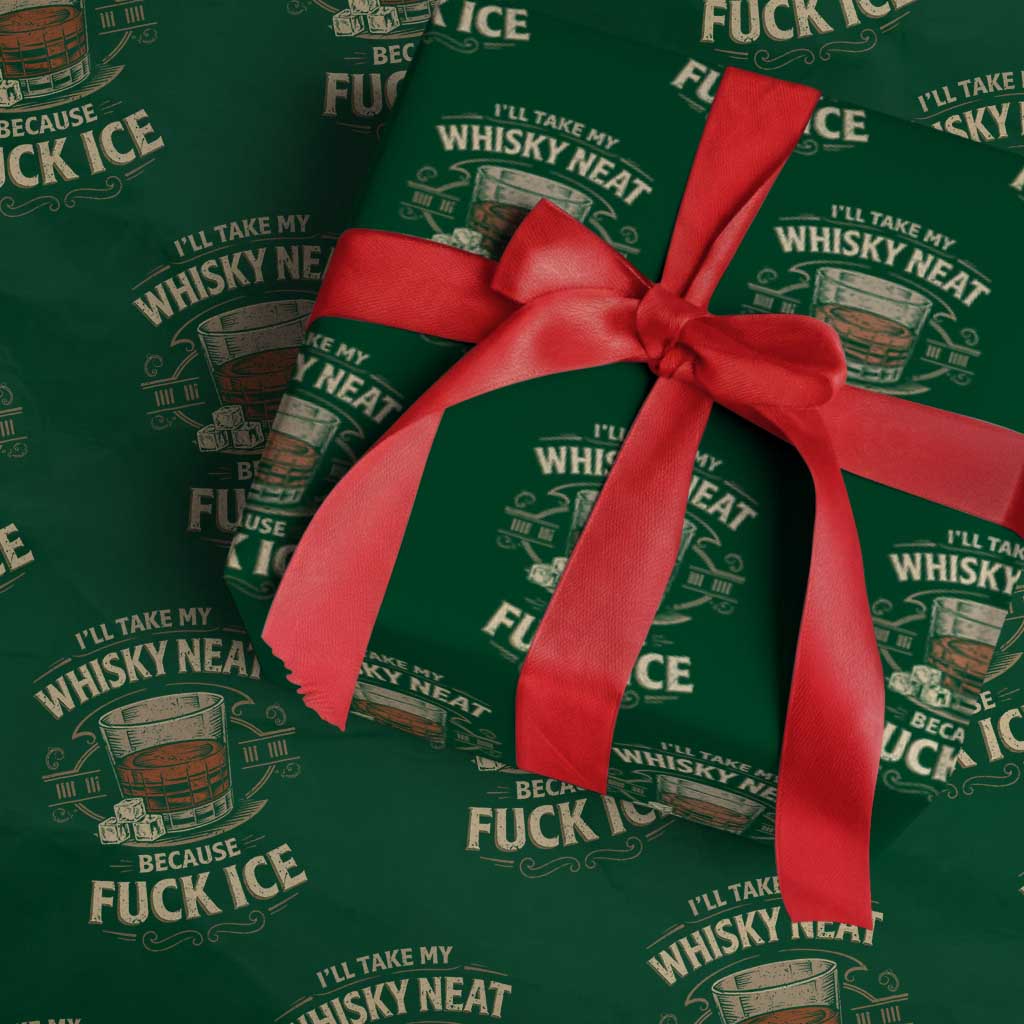 I Will Take My Whiskey Neat Because Fuck Ice Wrapping Paper Roll Funny Political Drinking TS11 Green Print Your Wear