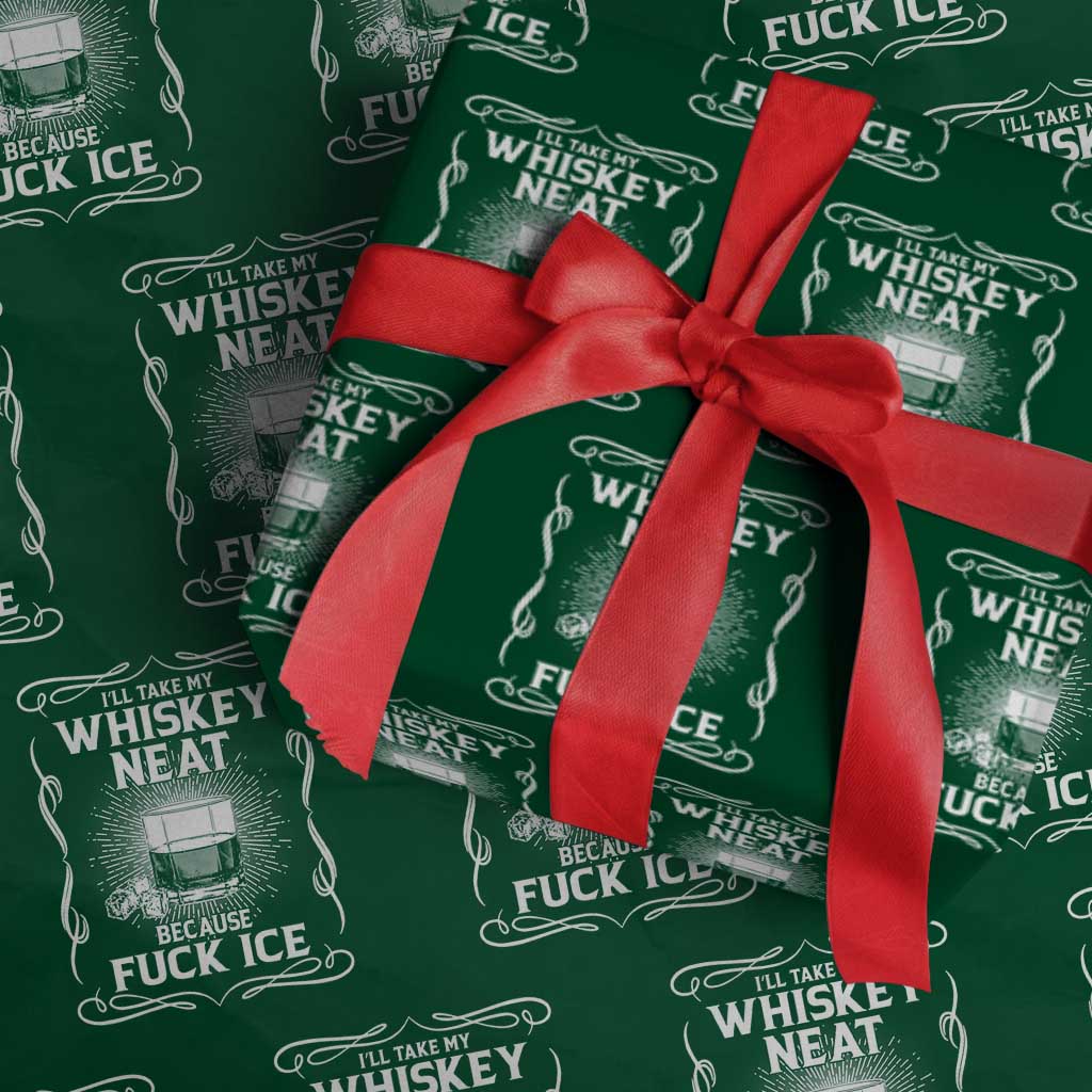 I Will Take My Whiskey Neat Because Fuck Ice Wrapping Paper Roll Funny Political Ice Cube Day Drinking TS11 Green Print Your Wear