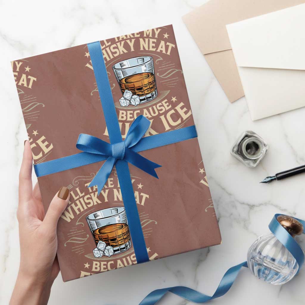 I Will Take My Whiskey Neat Because Fuck Ice Wrapping Paper Roll Funny Political Wine Drinking Lover TS11 Mocha Print Your Wear