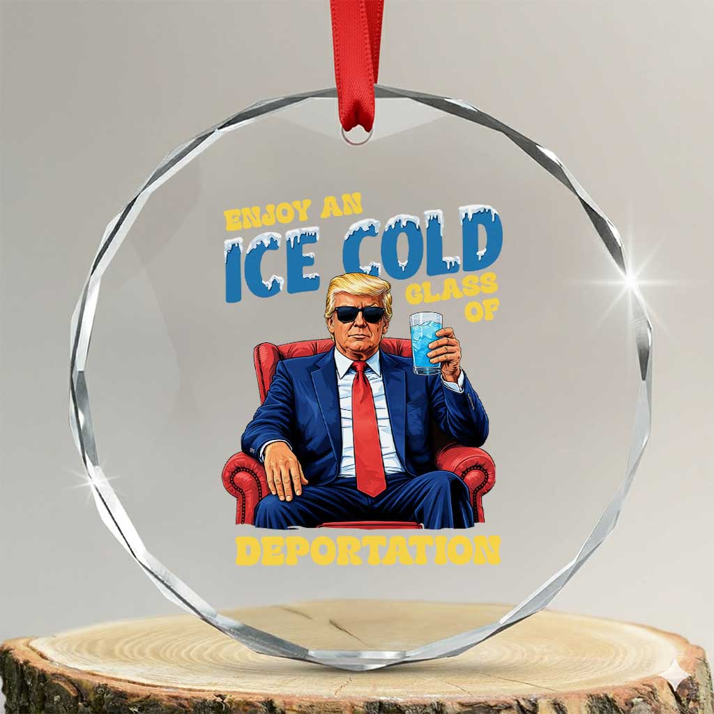 ICE Enjoy an Ice Cold Glass of Deportation Crystal Glass Ornament Funny Political ICE Anti Trump TS14 Transparent Glass 3'' Circle Print Your Wear