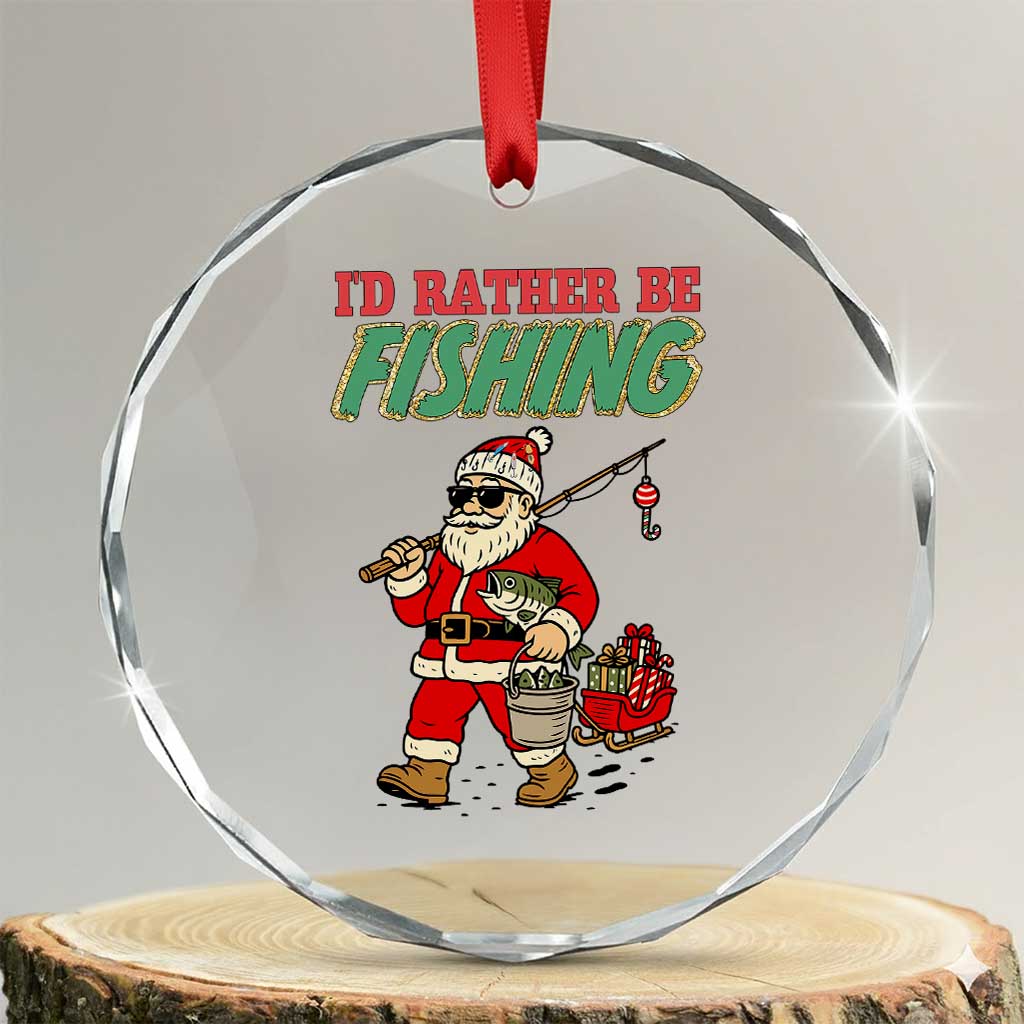 Id Rather Be Fishing Crystal Glass Ornament Funny Christmas Holiday Gift TS12 Transparent Glass 3'' Circle Print Your Wear