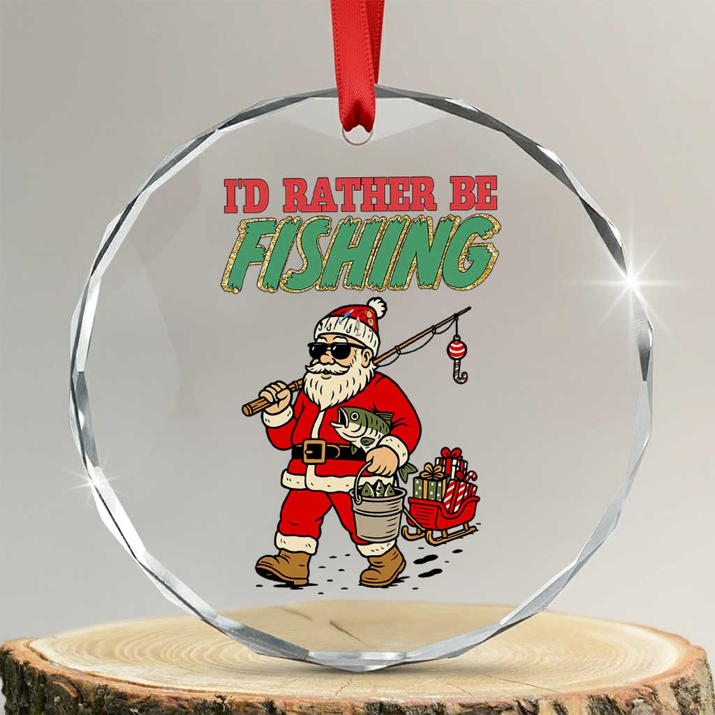 Id Rather Be Fishing Crystal Glass Ornament Funny Christmas Holiday Gift TS12 Transparent Glass 3'' Circle Print Your Wear