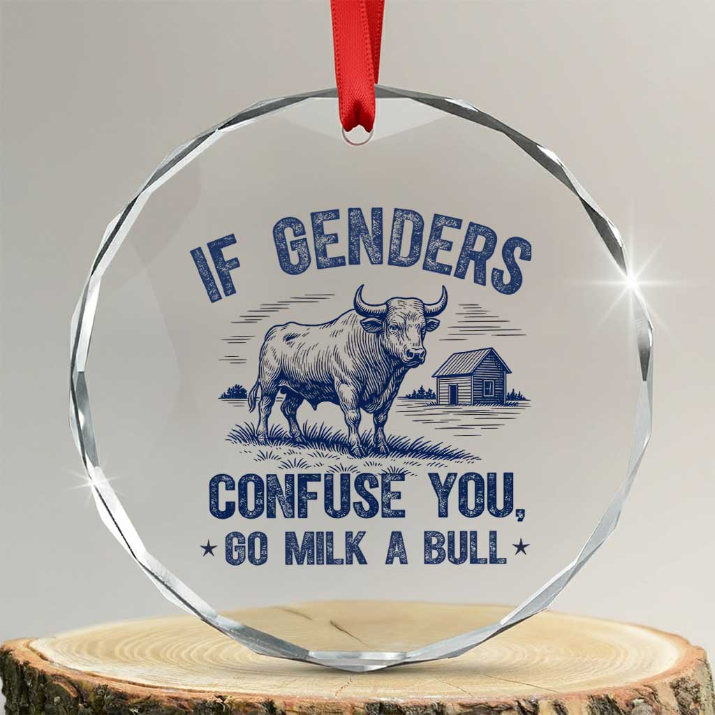If Genders Confuse You Go Milk a Bull Crystal Glass Ornament Sarcastic Country Humor TS02 Transparent Glass 3'' Circle Print Your Wear