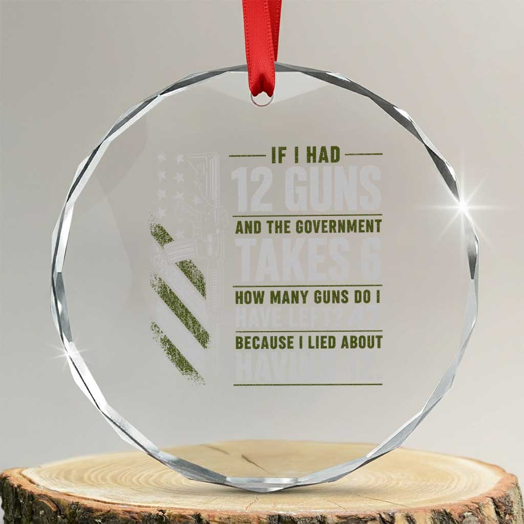 If I Had 12 Guns and The Government Math Second Amendment Crystal Glass Ornament TS10 Transparent Glass 3'' Circle Print Your Wear