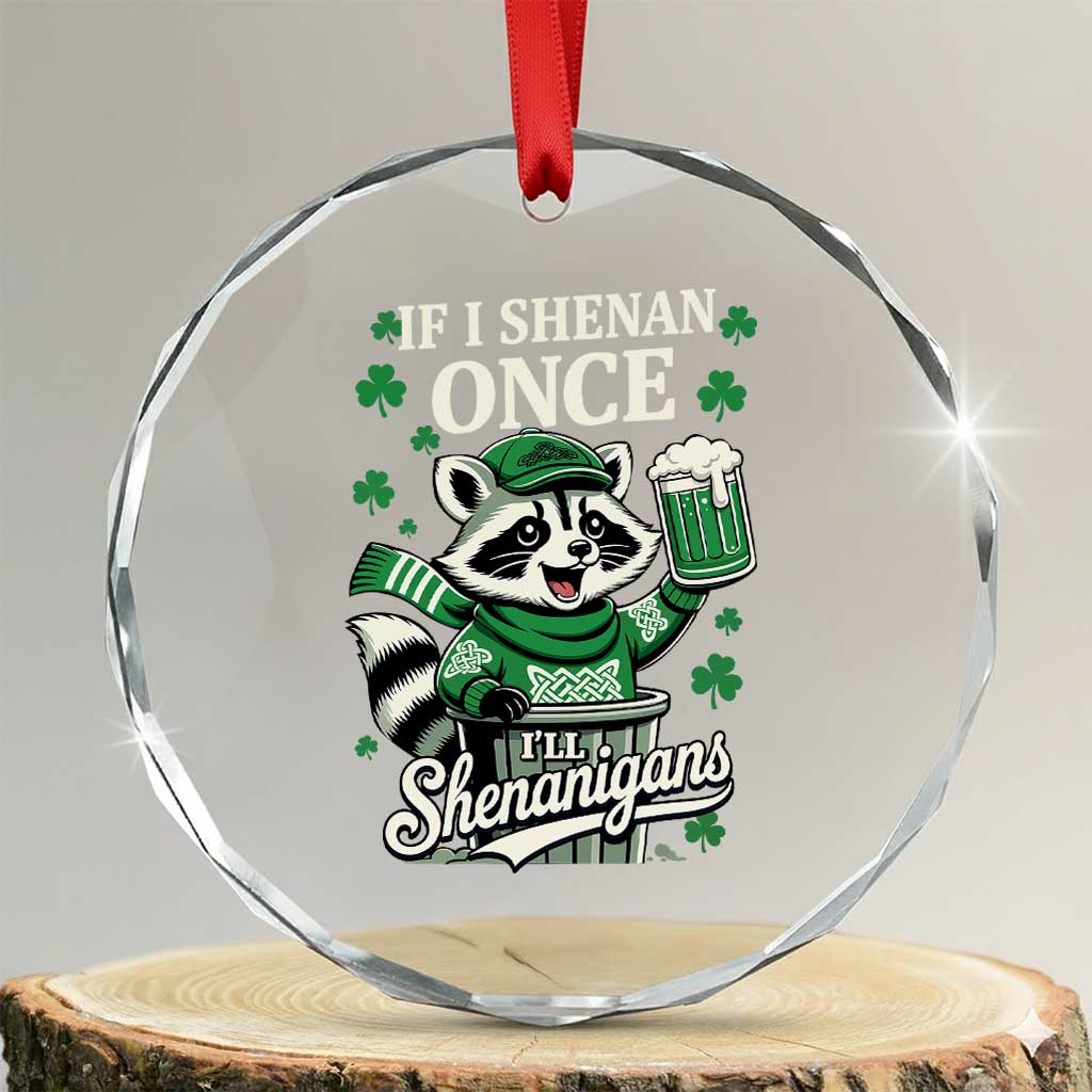 If I Shenan Once I Will Shenanigan Crystal Glass Ornament St Patricks Day Raccoon TS11 Transparent Glass 3'' Circle Print Your Wear