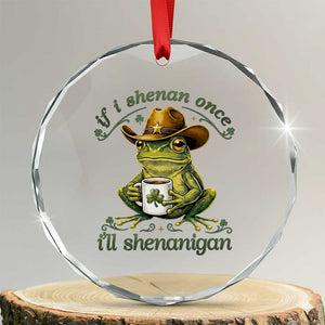 If I Shenan Once I Will Shenanigan Funny Frog Cowboy Crystal Glass Ornament St Patricks Day Shenanigans Humor TS02 Transparent Glass 3'' Circle Print Your Wear