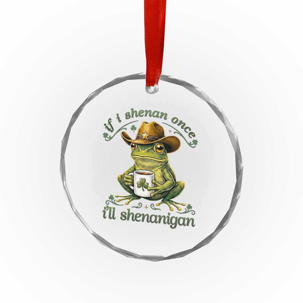 If I Shenan Once I Will Shenanigan Funny Frog Cowboy Crystal Glass Ornament St Patricks Day Shenanigans Humor TS02 Print Your Wear