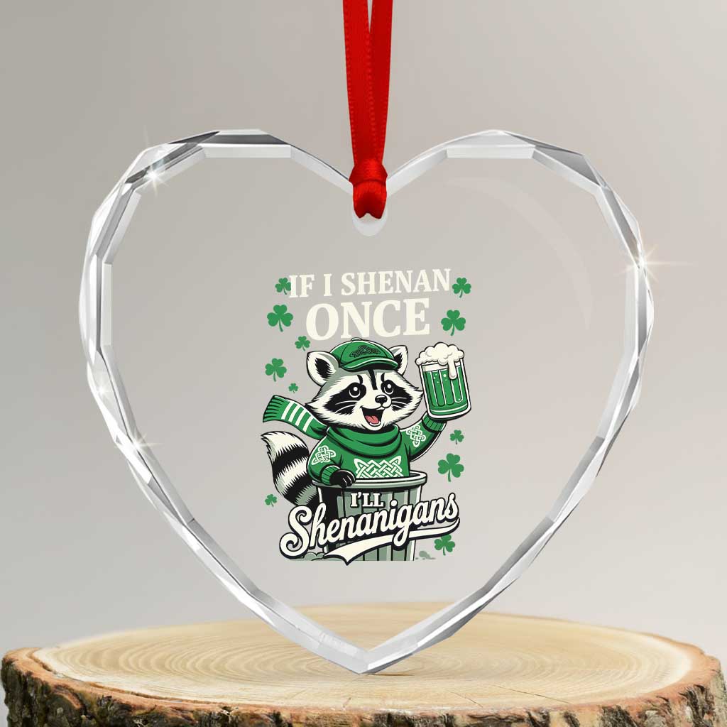 If I Shenan Once I Will Shenanigan Heart Crystal Glass Ornament St Patricks Day Raccoon TS11 Transparent Glass 3'' Heart Print Your Wear